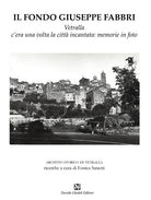 Cover of fondo Giuseppe Fabbri. Vetralla, c'era una volta la città incantata: memorie in foto