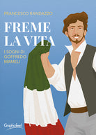 Cover of Freme la vita. I sogni di Goffredo Mameli