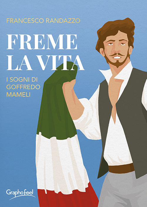 Cover of Freme la vita. I sogni di Goffredo Mameli