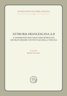 Cover of Etruria francescana 2.0. Il patrimonio documentario ritrovato dei frati minori conventuali della Toscana
