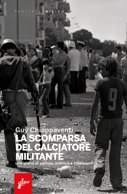 Cover of scomparsa del calciatore militante. Una storia di pallone, politica e tradimenti