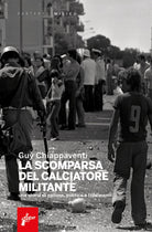 Cover of scomparsa del calciatore militante. Una storia di pallone, politica e tradimenti