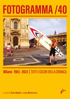 Cover of Fotogramma 40. Milano 1983-2023. Tutti i colori della cronaca