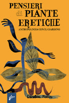 Pensieri di piante eretiche. Antropologia con il giardino