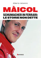 Cover of Màicol. Schumacher in Ferrari: le storie non dette