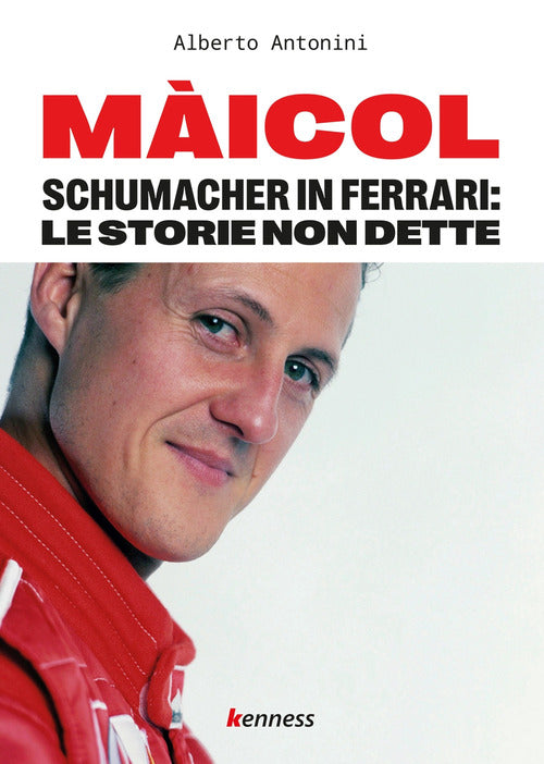 Cover of Màicol. Schumacher in Ferrari: le storie non dette