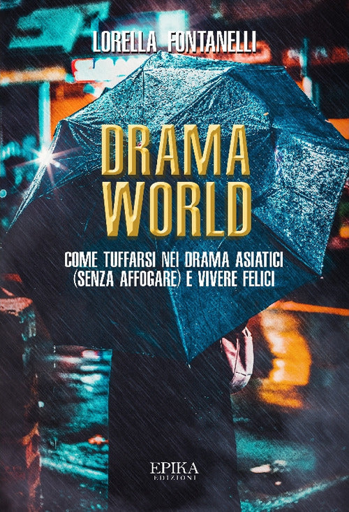 Cover of Drama world. Come tuffarsi nei drama asiatici (senza affogare) e vivere felici