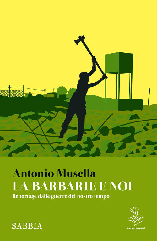 La barbarie e noi. Reportage dalle guerre del nostro tempo