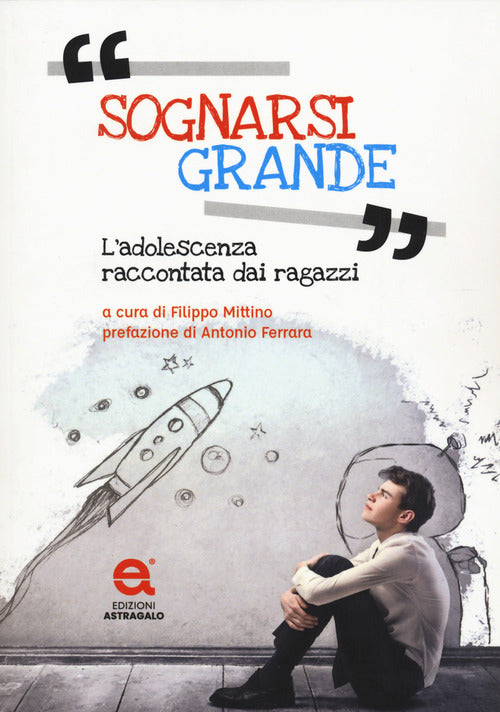 Cover of Sognarsi grande. L'adolescenza raccontata dai ragazzi