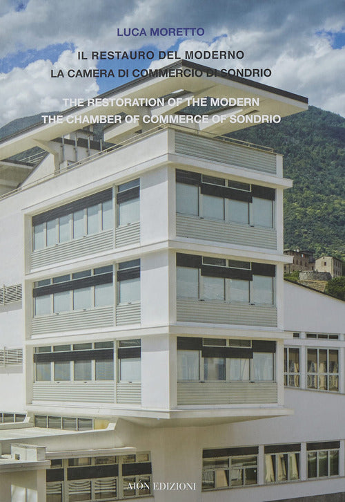 Cover of restauro del moderno. La camera di commercio di Sondrio-The restoration of the modern the chamber of commerce of Sondrio