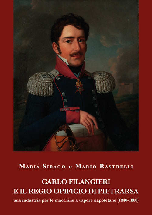 Cover of Carlo Filangieri e il regio opificio di Pietrarsa. Una industria per le macchine a vapore napoletane (1840-1860)