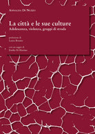 Cover of città e le sue culture. Adolescenza, violenza, gruppi di strada