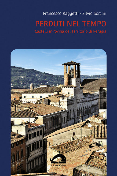 Cover of Perduti nel tempo. Castelli in rovina del territorio di Perugia. Comune di Perugia