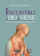 Cover of Incontro al Dio che viene. Brevi commenti ai Vangeli feriali del tempo di Avvento