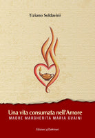 Una vita consumata nell'amore. Madre Margherita Maria Guaini