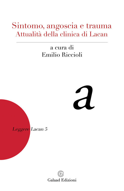 Sintomo, angoscia e trauma. Attualit della clinica di Lacan