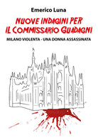 Cover of Nuove indagini per il commissario Guadagni. Milano violenta. Una donna assassinata