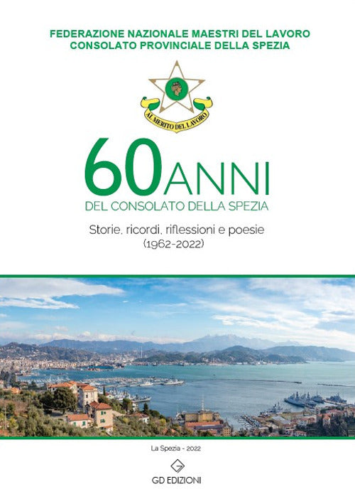 Cover of 60 anni del consolato della Spezia. Storie, ricordi, riflessioni e poesie