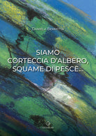 Cover of Siamo corteccia d'albero, squame di pesce...