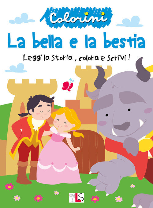Cover of bella e la bestia. Leggi la storia, colora e scrivi!
