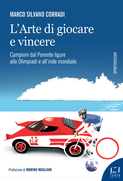 Cover of arte di giocare e vincere. Campioni dal Ponente ligure alle Olimpiadi e all'iride mondiale