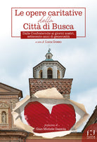 Le opere caritative della citt di Busca. Dalle Confraternite ai giorni nostri, settecento anni di generosit