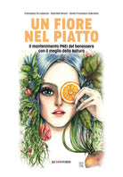 Cover of fiore nel piatto. Il mantenimento PNEI del benessere con il meglio della natura