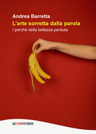 Larte sorretta dalla parola. I perch della bellezza perduta