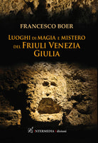 Cover of Luoghi di magia e mistero del Friuli Venezia Giulia