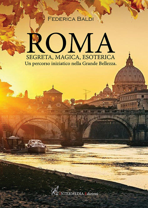 Cover of Roma. Segreta, magica, esoterica. Un percorso iniziatico nella grande bellezza