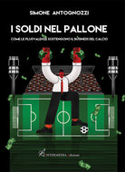 Cover of soldi nel pallone. Come le plusvalenze sostengono il business del calcio