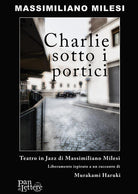 Cover of Charlie sotto i portici. Teatro in jazz