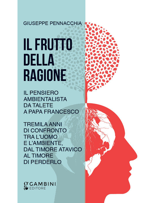 Cover of frutto della ragione. Il pensiero ambientalista da Talete a Papa Francesco. Tremila anni di confronto tra l'uomo e l'ambiente, dal timore atavico al timore di perderlo