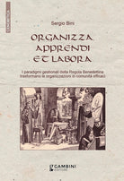 Cover of Organizza, apprendi et labora. I paradigmi gestionali della Regola Benedettina trasformano le organizzazioni in comunità efficaci