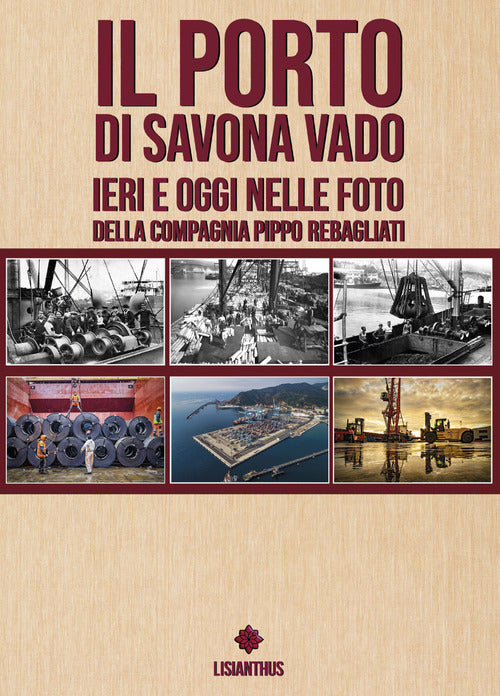 Cover of porto di Savona vado ieri e oggi nelle foto della compagnia Pippo Rebagliati. Ediz. italiana e inglese