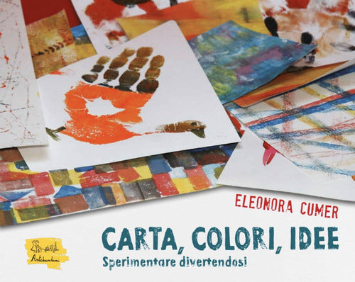 Cover of Carta, colori, idee. Sperimentare divertendosi