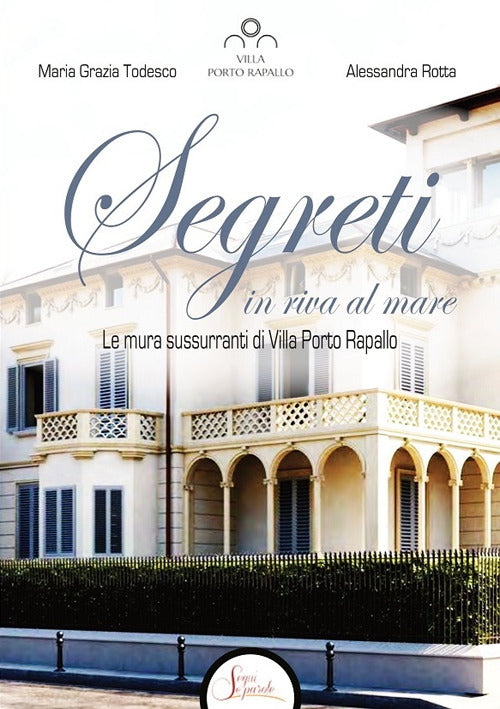 Cover of Segreti in riva al mare. Le mura sussurranti di Villa Porto Rapallo