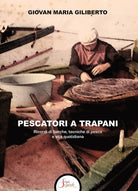 Cover of Pescatori a Trapani. Ricordi di barche, tecniche di pesca e vita quotidiana
