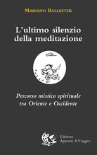 Cover of ultimo silenzio della meditazione. Percorso mistico spirituale tra Oriente e Occidente
