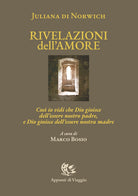 Rivelazioni dell'amore. Cos io vidi che Dio gioisce dell'essere nostro padre, e Dio gioisce dell'essere nostra madre. Ediz. italiana e inglese