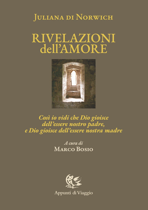 Rivelazioni dell'amore. Cos io vidi che Dio gioisce dell'essere nostro padre, e Dio gioisce dell'essere nostra madre. Ediz. italiana e inglese
