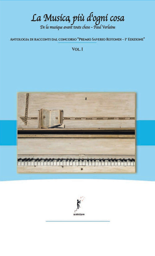 La musica, pi d'ogni cosa. Antologia di racconti dal concorso Premio Saverio Rotondi-1 edizione. Vol. 1
