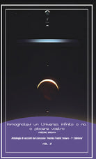 Immaginatevi un universo, infinito o no, a piacere vostro. Antologia di racconti dal concorso Premio Fredric Brown, 1 Edizione. Vol. 2
