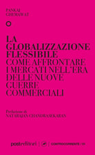 Cover of globalizzazione flessibile. Come affrontare i mercati nell'era delle nuove guerre commerciali