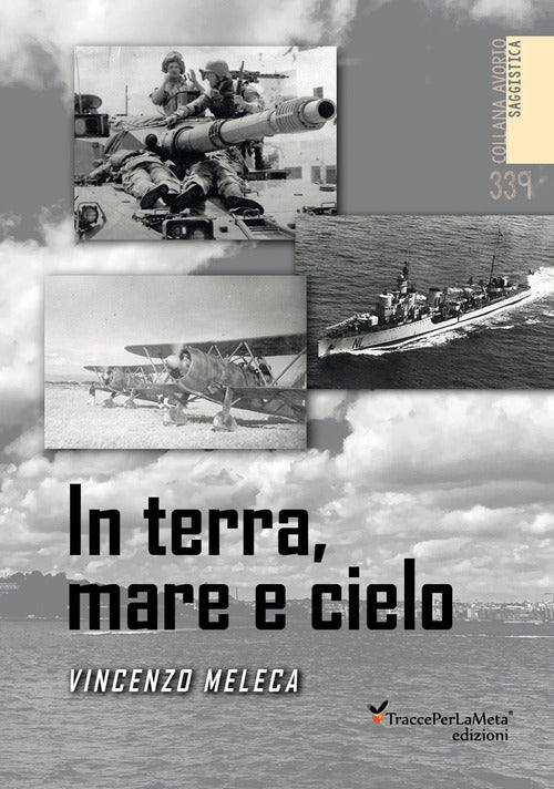 In terra, mare e cielo. Avventure, imprese, battaglie e curiosit da conoscere e non dimenticare