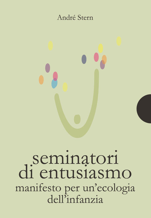 Seminatori di entusiasmo. Manifesto per un'ecologia dell'infanzia