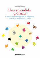 Una splendida giornata. Come il microdosaggio mi ha migliorato lumore, il matrimonio e la vita