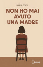 Non ho mai avuto una madre