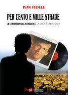 Per cento e mille strade. La straordinaria storia de La vita adesso