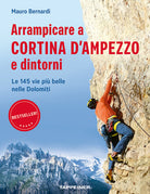 Arrampicare a Cortina d'Ampezzo e dintorni. Le 145 vie pi belle nelle Dolomiti